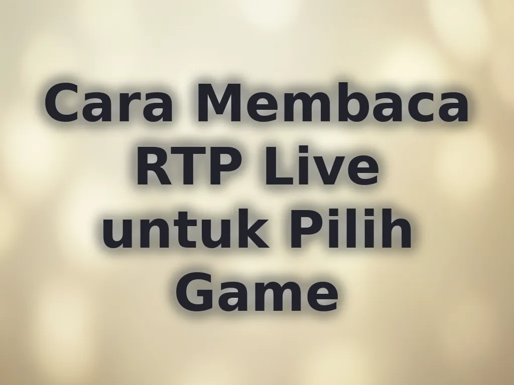 Cara Membaca RTP Live untuk Pilih Game