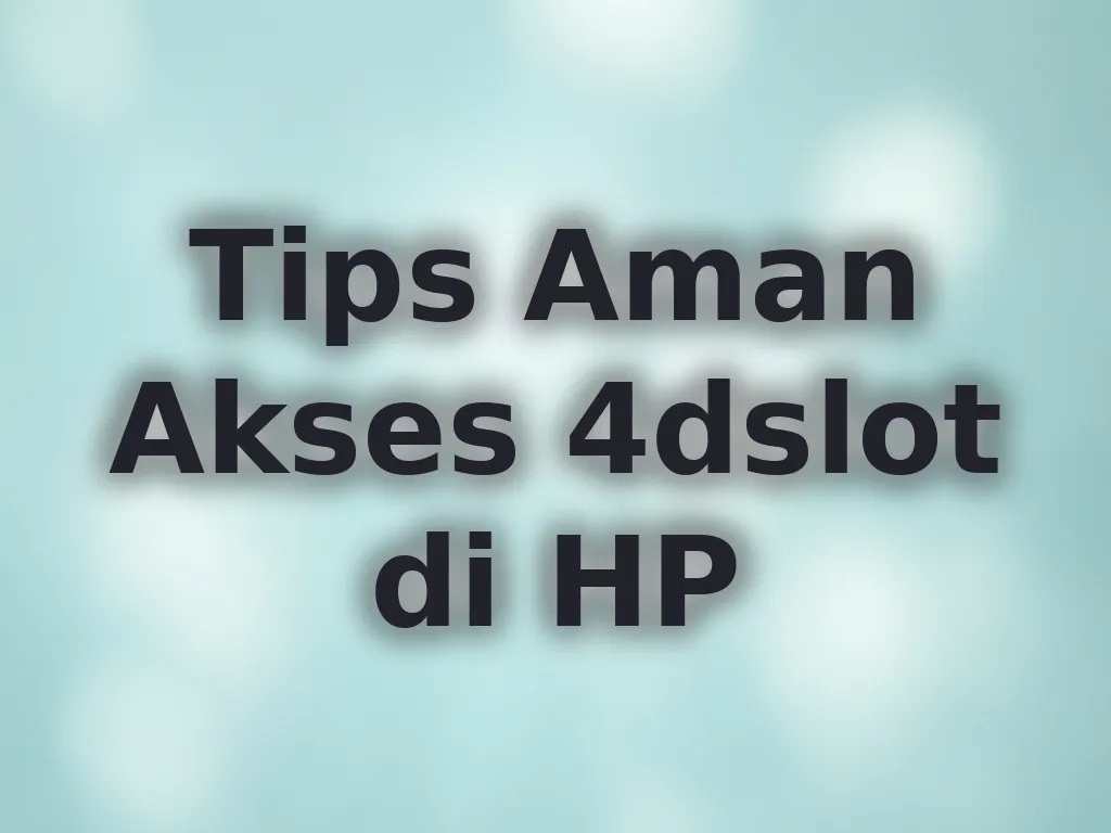 Tips Aman Akses 4dslot di HP