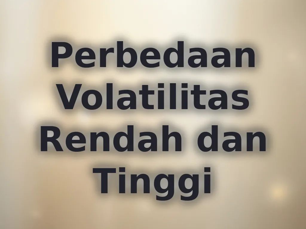 Perbedaan Volatilitas Rendah dan Tinggi